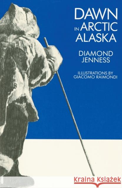 Dawn in Arctic Alaska Diamond Jenness Giacomo Raimondi 9780226397412 University of Chicago Press