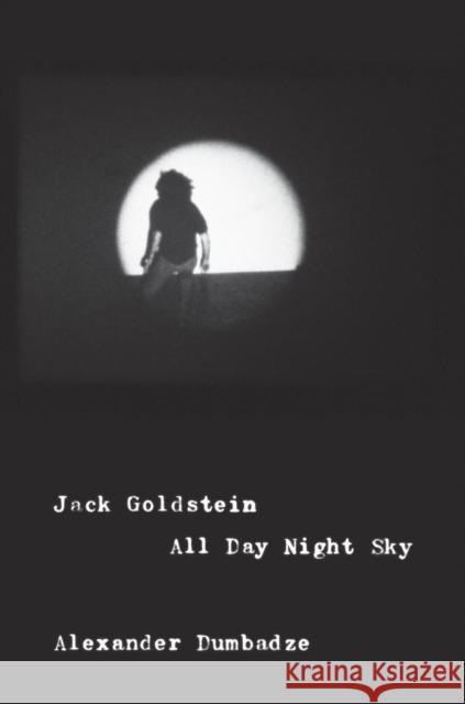 Jack Goldstein: All Day Night Sky Alexander Dumbadze 9780226398655 University of Chicago Press