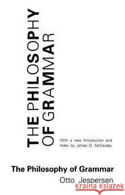 The Philosophy of Grammar Otto Jespersen James D. McCawley 9780226398815 University of Chicago Press