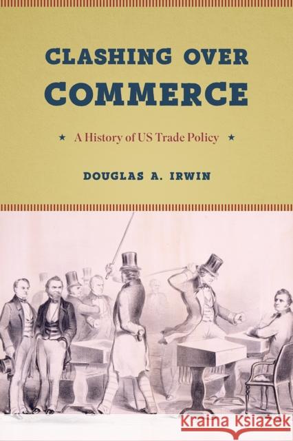 Clashing Over Commerce: A History of US Trade Policy Douglas a. Irwin 9780226398969