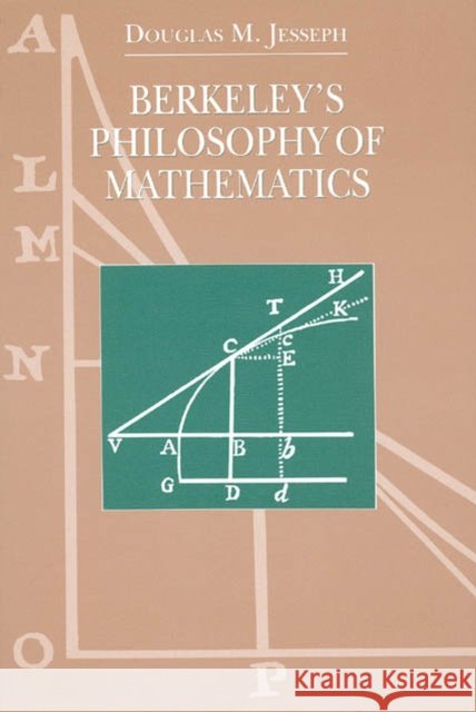 Berkeley's Philosophy of Mathematics Douglas M. Jesseph 9780226398983 University of Chicago Press