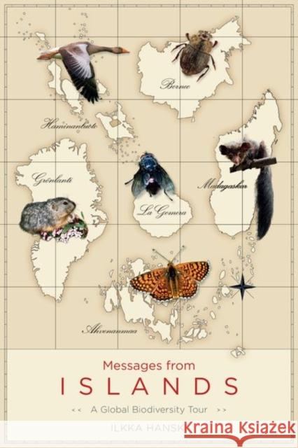 Messages from Islands: A Global Biodiversity Tour Ilkka Hanski 9780226406305 University of Chicago Press