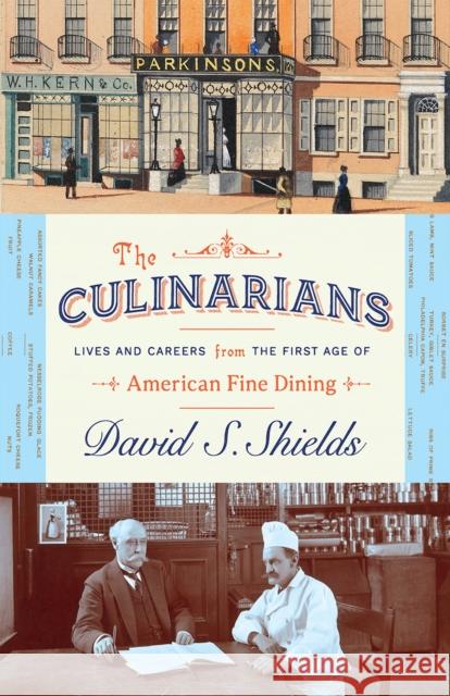 The Culinarians: Lives and Careers from the First Age of American Fine Dining David S. Shields 9780226406893