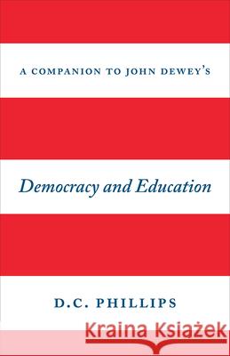 A Companion to John Dewey's Democracy and Education Phillips, D. C. 9780226408378 University of Chicago Press