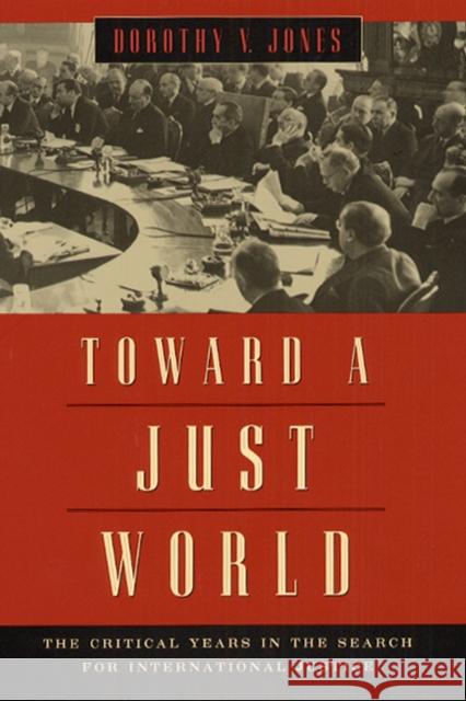Toward a Just World: The Critical Years in the Search for International Justice University of Chicago Press              Dorothy V. Jones 9780226409481 University of Chicago Press