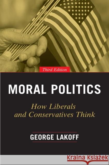 Moral Politics: How Liberals and Conservatives Think Lakoff, George 9780226411293