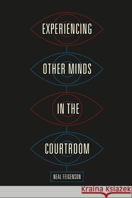 Experiencing Other Minds in the Courtroom Neal Feigenson 9780226413730 University of Chicago Press