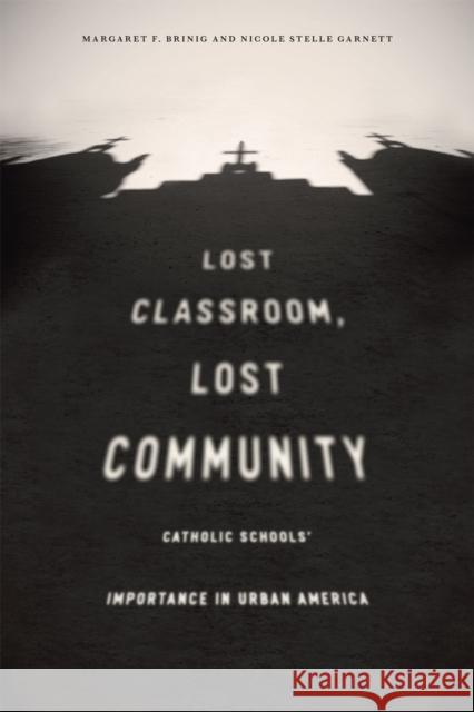 Lost Classroom, Lost Community: Catholic Schools' Importance in Urban America Brinig, Margaret; Garnett, Nicole Stelle 9780226418438 John Wiley & Sons