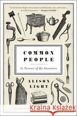 Common People: In Pursuit of My Ancestors Alison Light 9780226420851