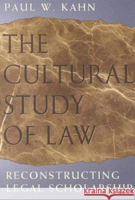 The Cultural Study of Law: Reconstructing Legal Scholarship Kahn, Paul W. 9780226422558
