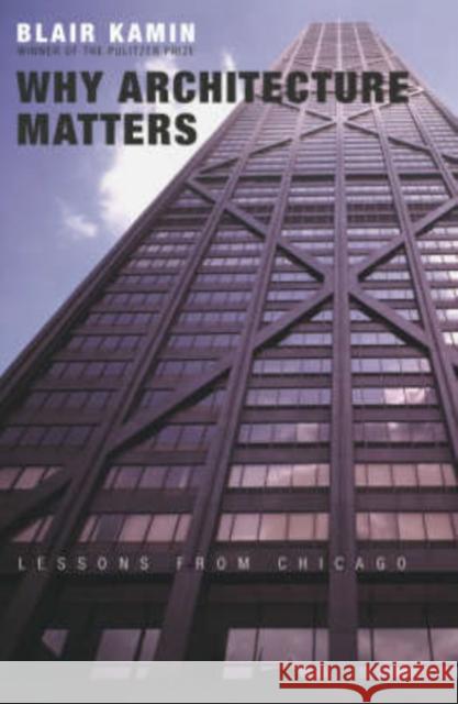 Why Architecture Matters: Lessons from Chicago Kamin                                    Blair Kamin 9780226423227