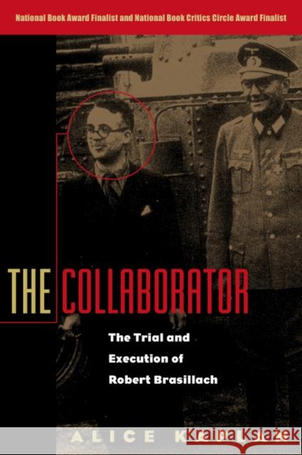 The Collaborator: The Trial and Execution of Robert Brasillach Kaplan, Alice 9780226424156 University of Chicago Press