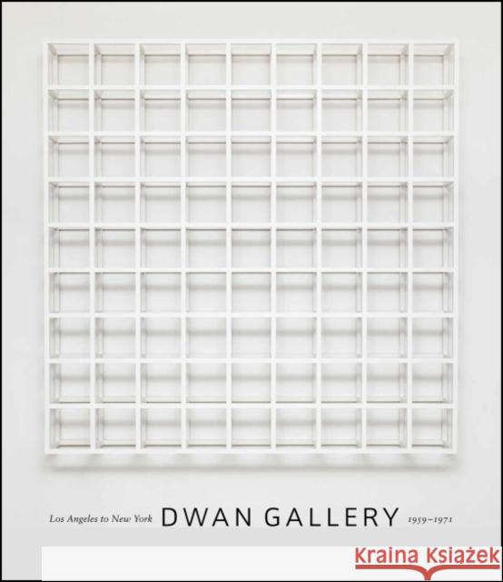 Dwan Gallery: Los Angeles to New York, 1959-1971 James Meyer Virginia Dwan 9780226425108