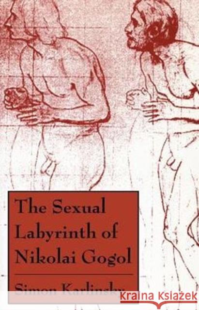 The Sexual Labyrinth of Nikolai Gogol Simon Karlinsky 9780226425276 University of Chicago Press