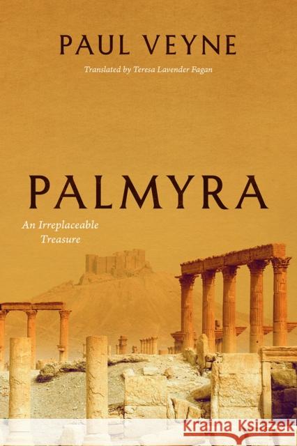 Palmyra: An Irreplaceable Treasure Veyne, Paul 9780226427829 University of Chicago Press