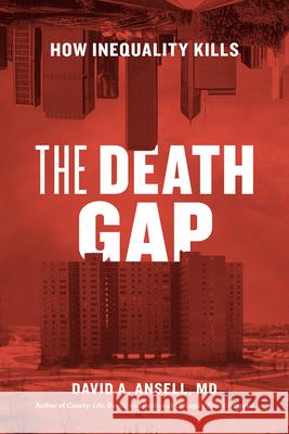 The Death Gap: How Inequality Kills David A. Ansel 9780226428154 University of Chicago Press
