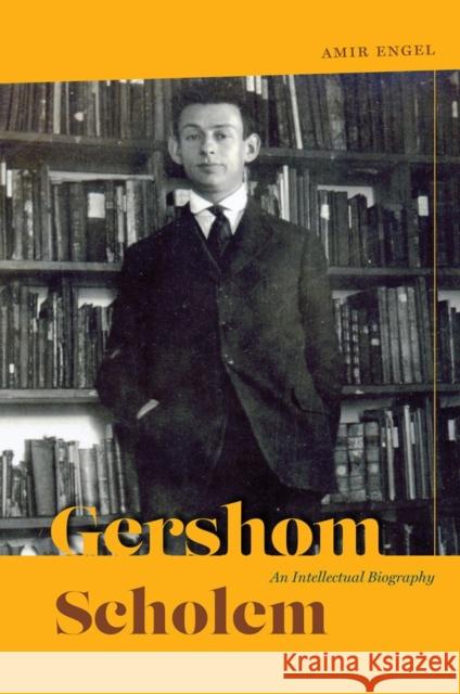 Gershom Scholem: An Intellectual Biography Amir Engel 9780226428635