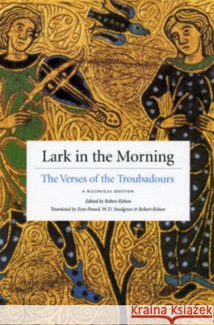 Lark in the Morning: The Verses of the Troubadours, a Bilingual Edition Robert Kehew 9780226429335 0