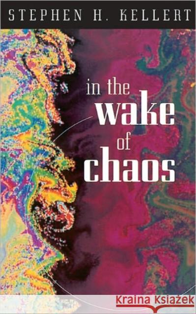 In the Wake of Chaos: Unpredictable Order in Dynamical Systems Kellert, Stephen H. 9780226429762