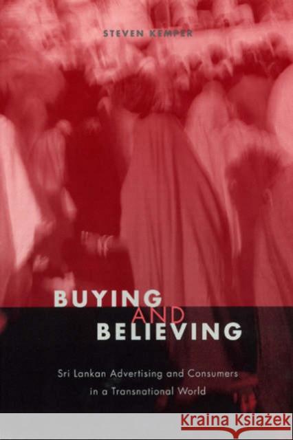 Buying and Believing: Sri Lankan Advertising and Consumers in a Transnational World Kemper, Steven 9780226430416 University of Chicago Press