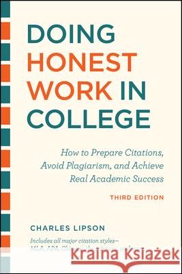 Doing Honest Work in College, Third Edition: How to Prepare Citations, Avoid Plagiarism, and Achieve Real Academic Success Lipson, Charles 9780226430744