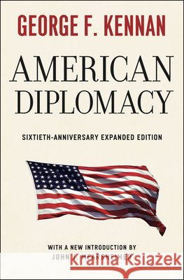American Diplomacy – Sixtieth–Anniversary Expanded Edition John J. Mearsheimer 9780226431482 The University of Chicago Press