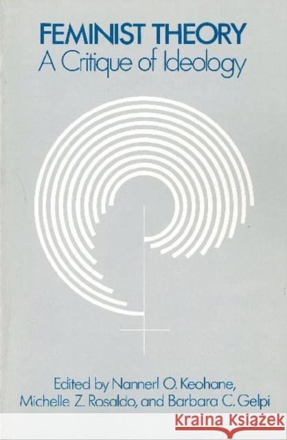 Feminist Theory: A Critique of Ideology Keohane, Nannerl 9780226431635 University of Chicago Press