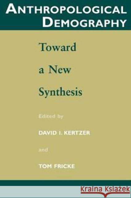 Anthropological Demography: Toward a New Synthesis Kertzer, David I. 9780226431963 University of Chicago Press