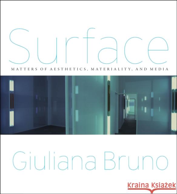 Surface: Matters of Aesthetics, Materiality, and Media Giuliana Bruno 9780226434636