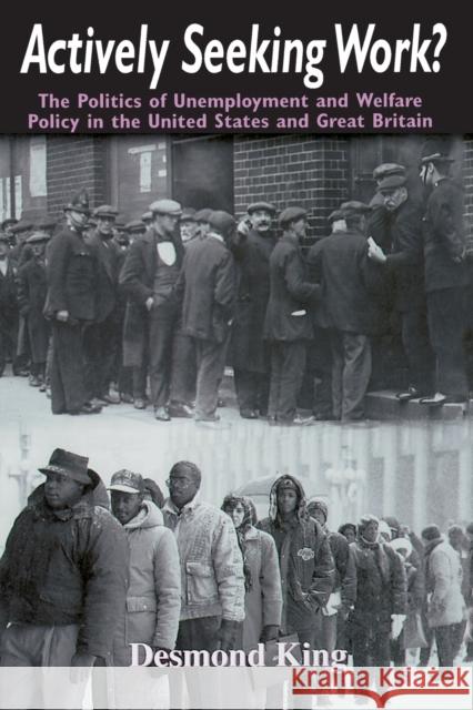 Actively Seeking Work?: The Politics of Unemployment and Welfare Policy in the United States and Great Britain Desmond S. King 9780226436227 University of Chicago Press