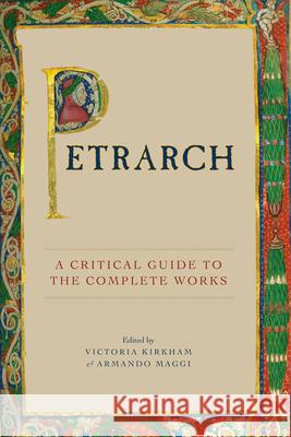 Petrarch: A Critical Guide to the Complete Works Kirkham, Victoria 9780226437422