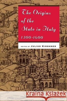 The Origins of the State in Italy, 1300-1600 Julius Kirshner 9780226437705 University of Chicago Press