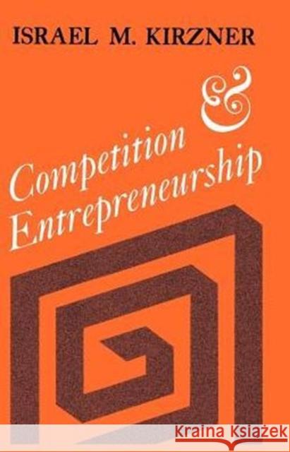 Competition and Entrepreneurship Israel M. Kirzner 9780226437767 University of Chicago Press
