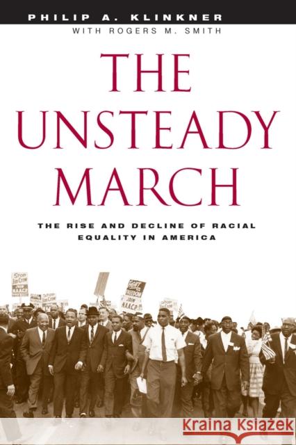 The Unsteady March: The Rise and Decline of Racial Equality in America Philip A. Klinkner Rogers M. Smith 9780226443393