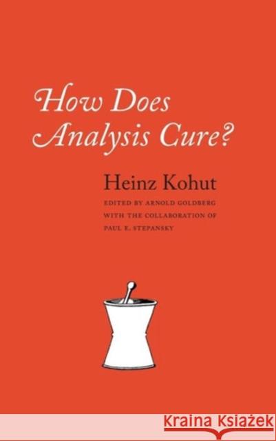 How Does Analysis Cure? Heinz Kohut 9780226450346 0