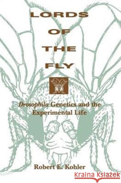 Lords of the Fly: Drosophila Genetics and the Experimental Life Kohler, Robert E. 9780226450636 University of Chicago Press