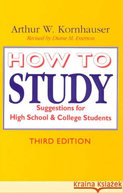 How to Study: Suggestions for High-School and College Students Kornhauser, Arthur W. 9780226451176 University of Chicago Press