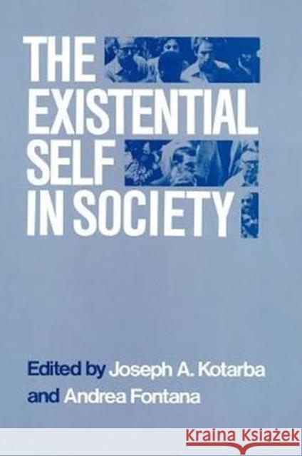 The Existential Self in Society Joseph A. Kotarba Andrea Fontana Stanford M. Lyman 9780226451411 University of Chicago Press