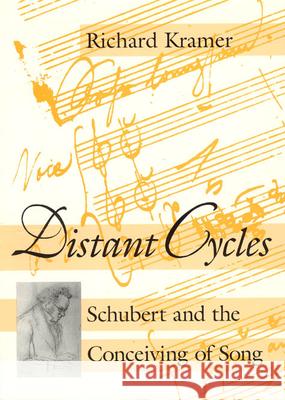 Distant Cycles: Schubert and the Conceiving of Song Kramer, Richard 9780226452357 University of Chicago Press
