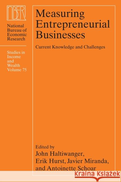 Measuring Entrepreneurial Businesses: Current Knowledge and Challenges Volume 75 Haltiwanger, John 9780226454078