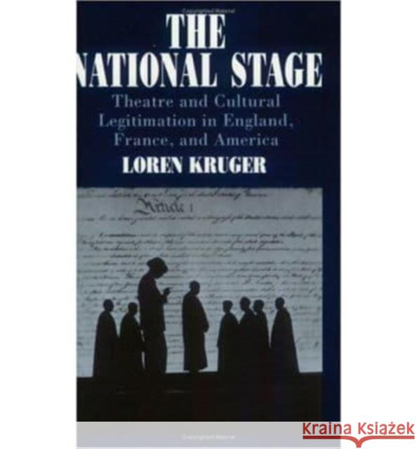 The National Stage: Theatre and Cultural Legitimation in England, France, and America Loren Kruger 9780226454979 University of Chicago Press