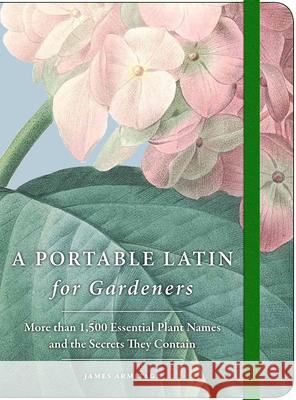 A Portable Latin for Gardeners: More Than 1,500 Essential Plant Names and the Secrets They Contain James Armitage 9780226455365