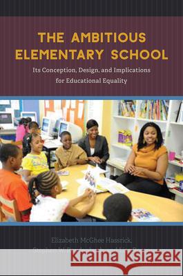 The Ambitious Elementary School: Its Conception, Design, and Implications for Educational Equality Elizabeth McGhe Stephen W. Raudenbush Lisa Rosen 9780226456652 University of Chicago Press