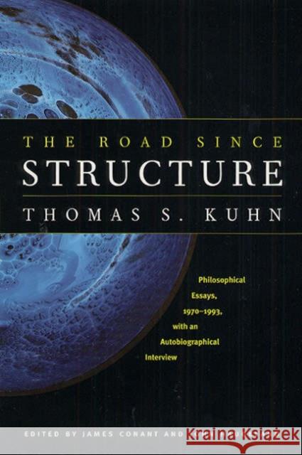 The Road Since Structure: Philosophical Essays, 1970-1993, with an Autobiographical Interview Kuhn, Thomas S. 9780226457994 University of Chicago Press
