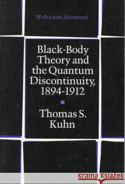 Black-Body Theory and the Quantum Discontinuity, 1894-1912 Thomas S. Kuhn 9780226458007 University of Chicago Press