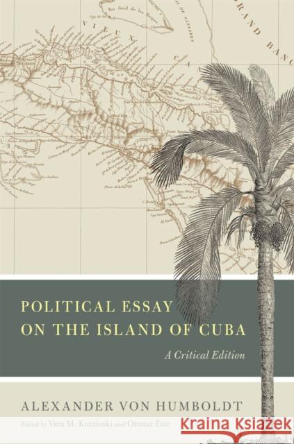 Political Essay on the Island of Cuba: A Critical Edition Alexander Vo Alexander Von Humboldt Vera M. Kutzinski 9780226465678 University of Chicago Press