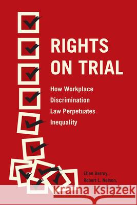 Rights on Trial: How Workplace Discrimination Law Perpetuates Inequality Ellen Berrey Robert L. Nelson Laura Beth Nielsen 9780226466859 University of Chicago Press
