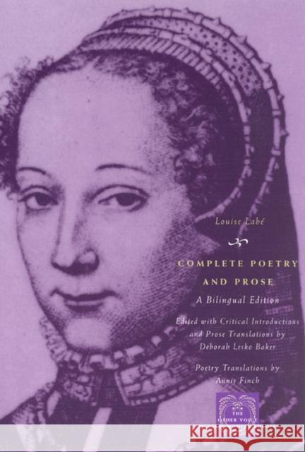 Complete Poetry and Prose : A Bilingual Edition Louise Labe Deborah Lesko Baker Annie Finch 9780226467153 University of Chicago Press