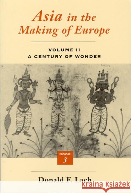 Asia in the Making of Europe, Volume II: A Century of Wonder. Book 3: The Scholarly Disciplines Volume 2 Lach, Donald F. 9780226467344 University of Chicago Press