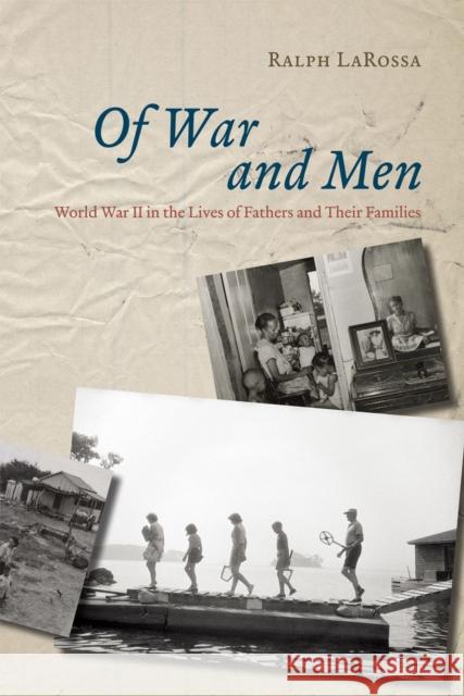 Of War and Men: World War II in the Lives of Fathers and Their Families Larossa, Ralph 9780226467436 University of Chicago Press